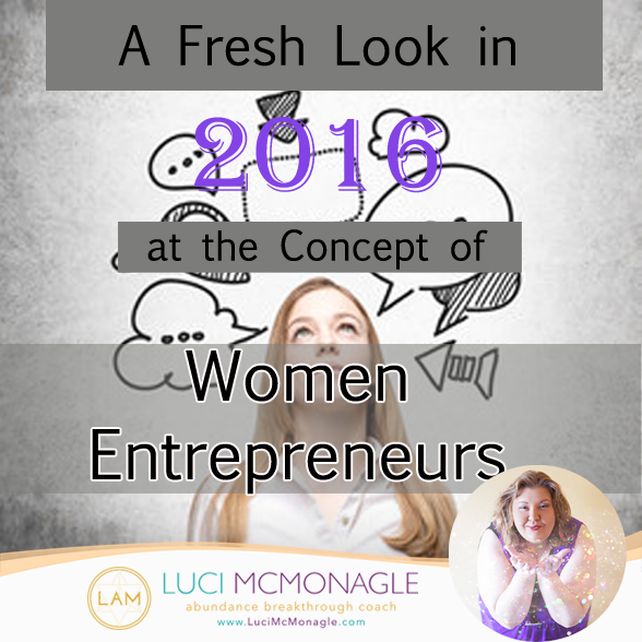 A Fresh Look in 2016 at the Concept of Women Entrepreneurs